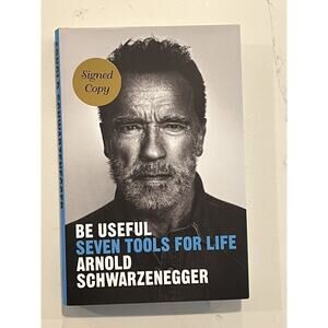 Be Useful Seven Tools For Life Autographed Signed Copy - Arnold Schwarzenegger 1
